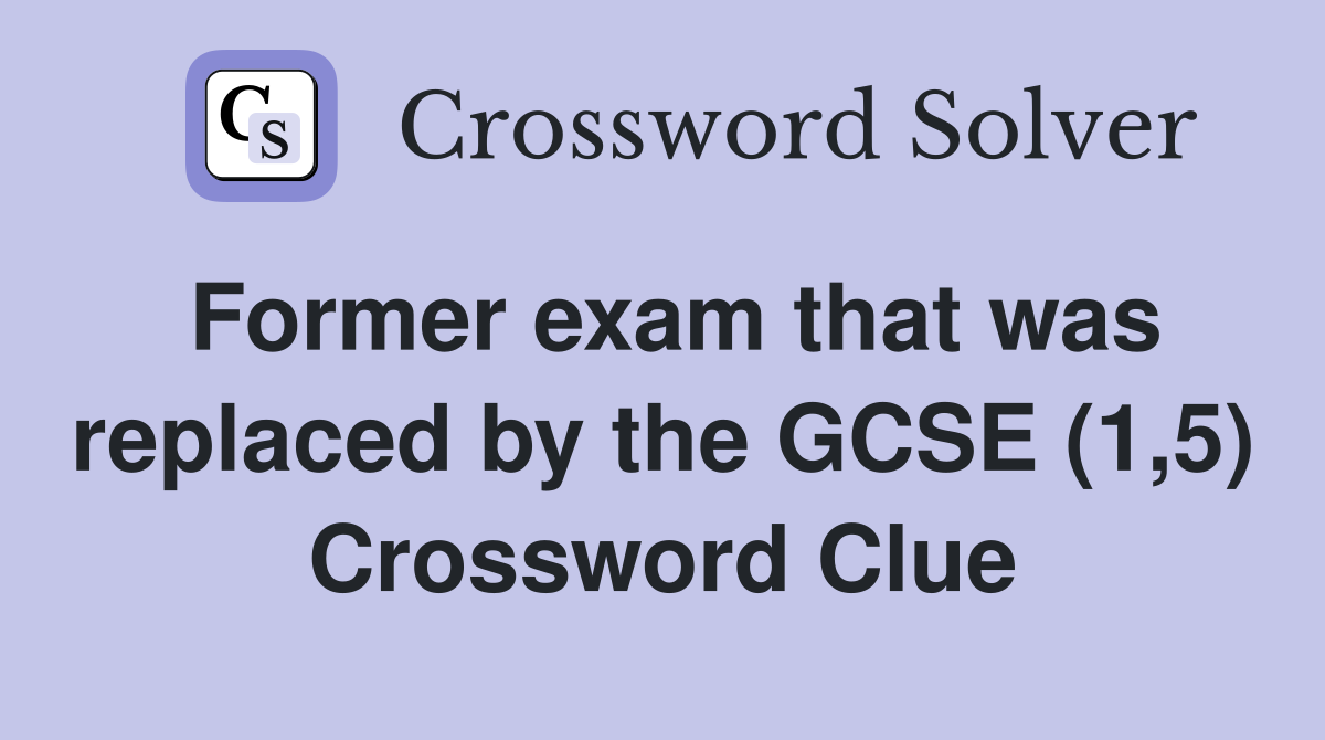 Former exam that was replaced by the GCSE (1,5) Crossword Clue