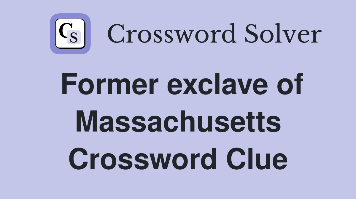 Former exclave of Massachusetts Crossword Clue