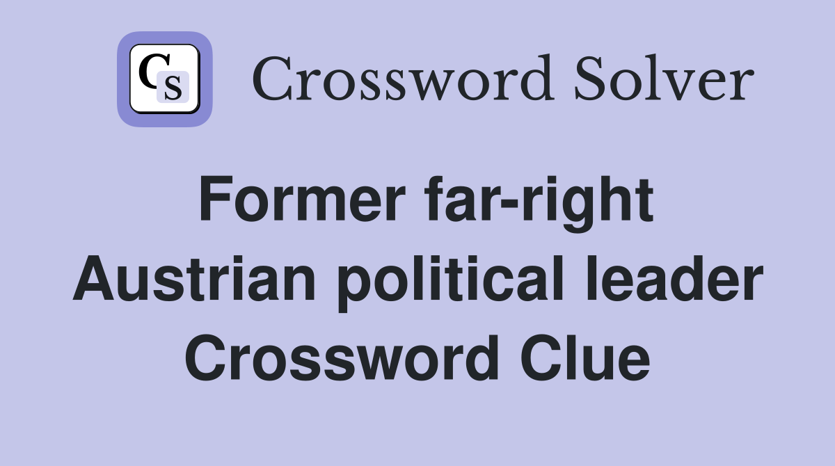 Former far-right Austrian political leader Crossword Clue