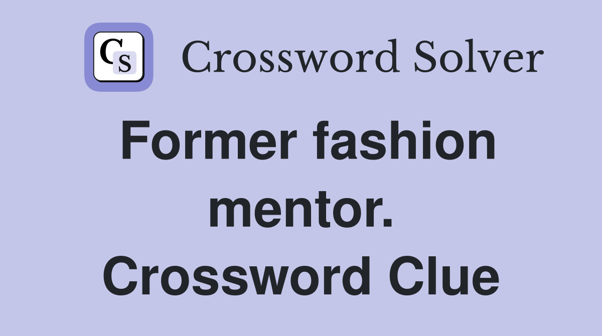 Former fashion mentor. Crossword Clue