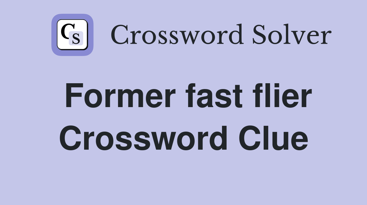 Former fast flier Crossword Clue