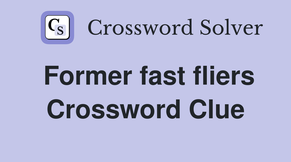 Former fast fliers Crossword Clue