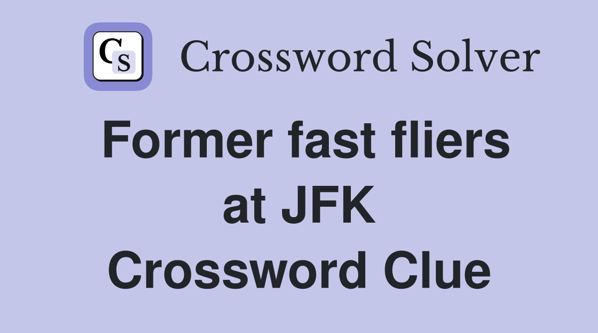 Former fast fliers at JFK Crossword Clue