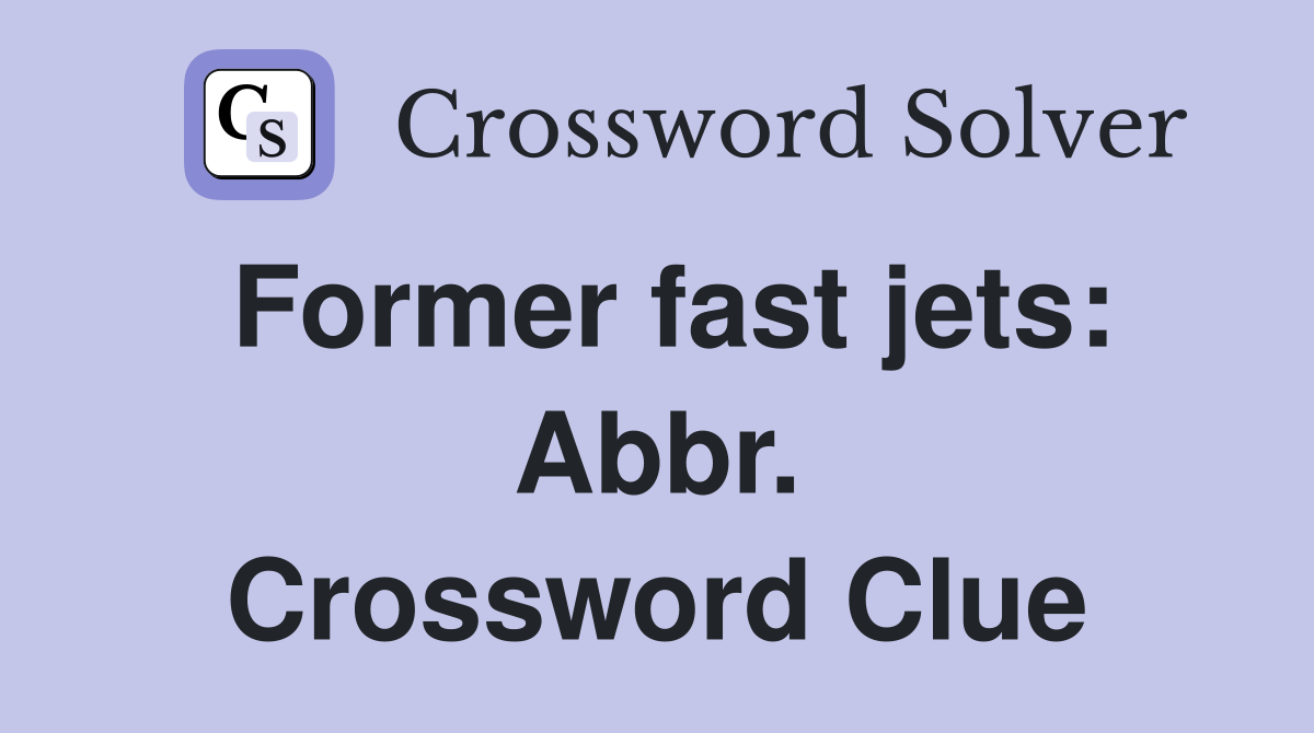 Former fast jets: Abbr. Crossword Clue