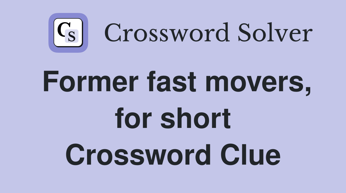 Former fast movers, for short Crossword Clue