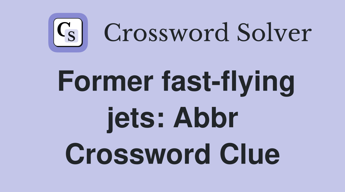 Former fast-flying jets: Abbr Crossword Clue