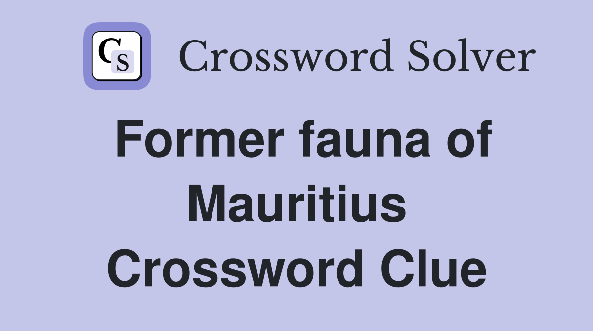 Former fauna of Mauritius Crossword Clue