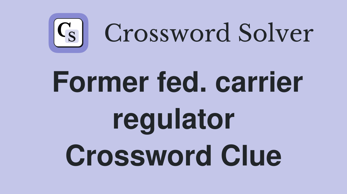 Former fed. carrier regulator Crossword Clue