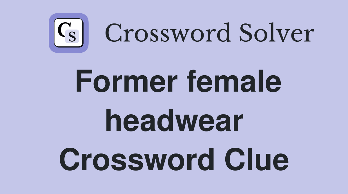 Former female headwear Crossword Clue