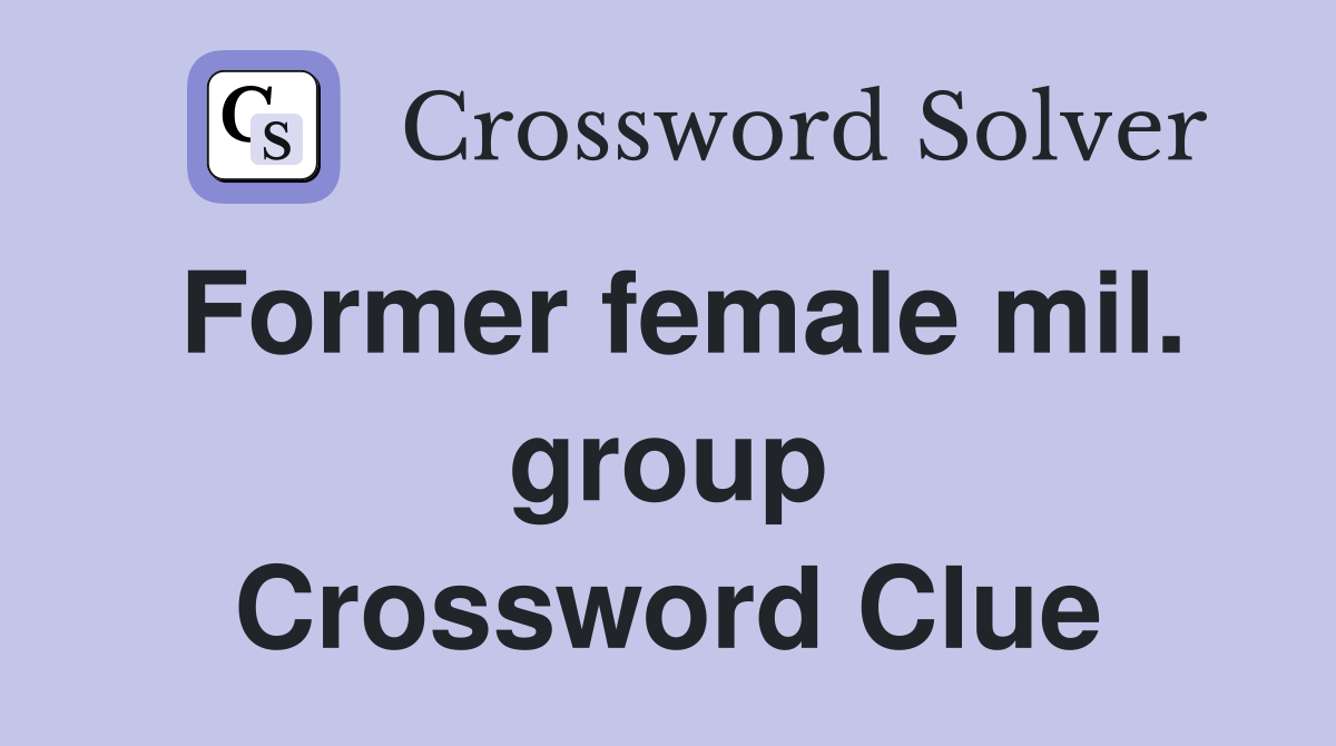 Former female mil. group Crossword Clue
