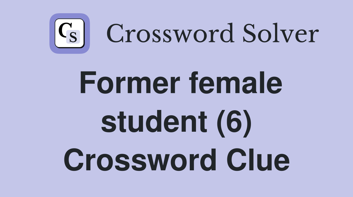 Former female student (6) Crossword Clue