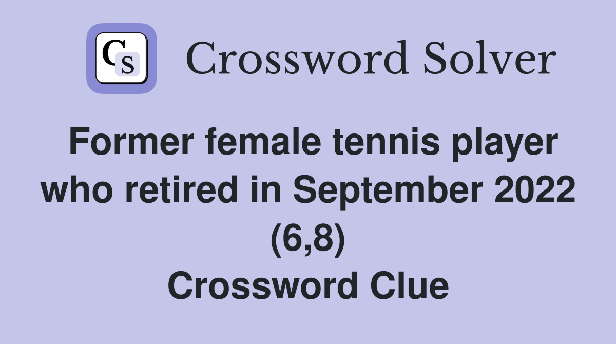 Former female tennis player who retired in September 2022 (6,8) Crossword Clue