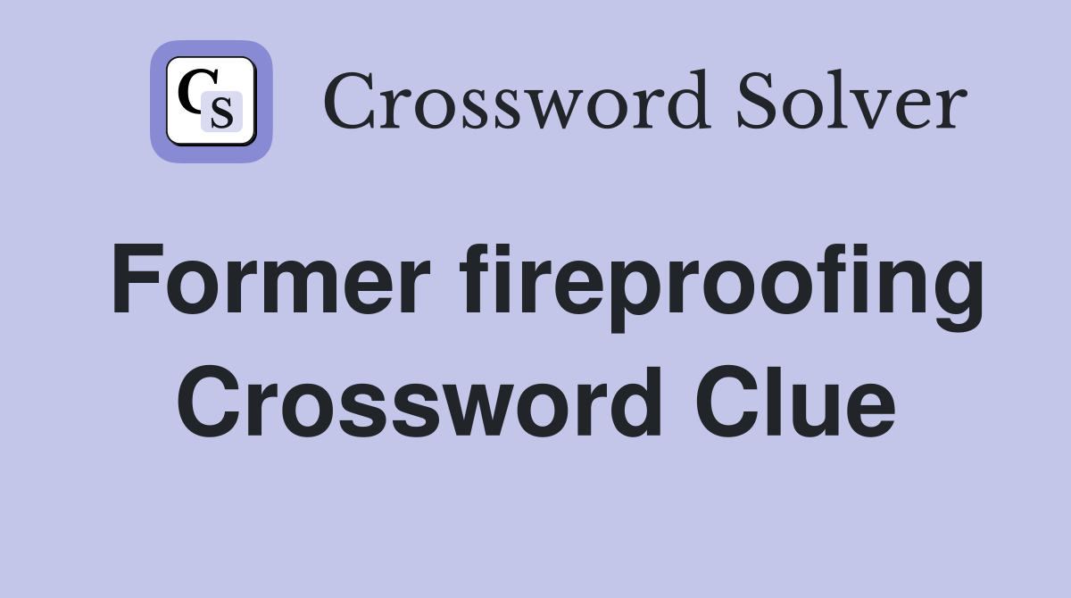 Former fireproofing Crossword Clue
