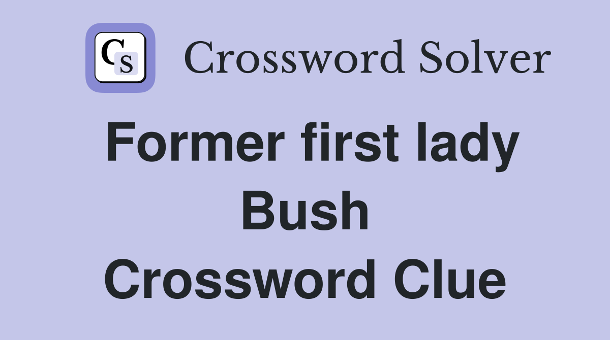Former first lady Bush Crossword Clue