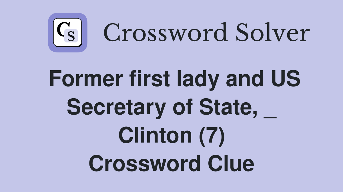 Former first lady and US Secretary of State, _ Clinton (7) Crossword Clue