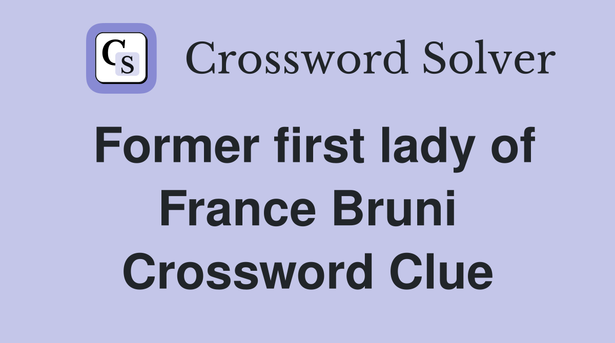 Former first lady of France Bruni Crossword Clue