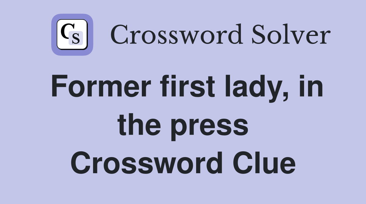 Former first lady, in the press Crossword Clue