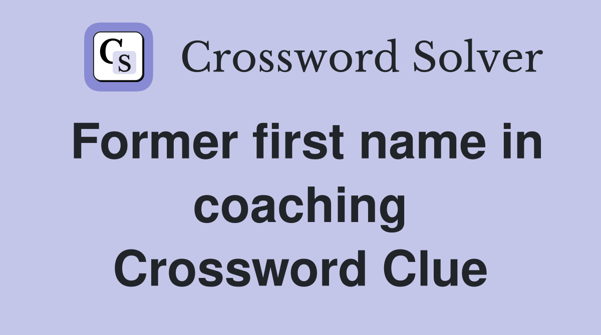 Former first name in coaching Crossword Clue
