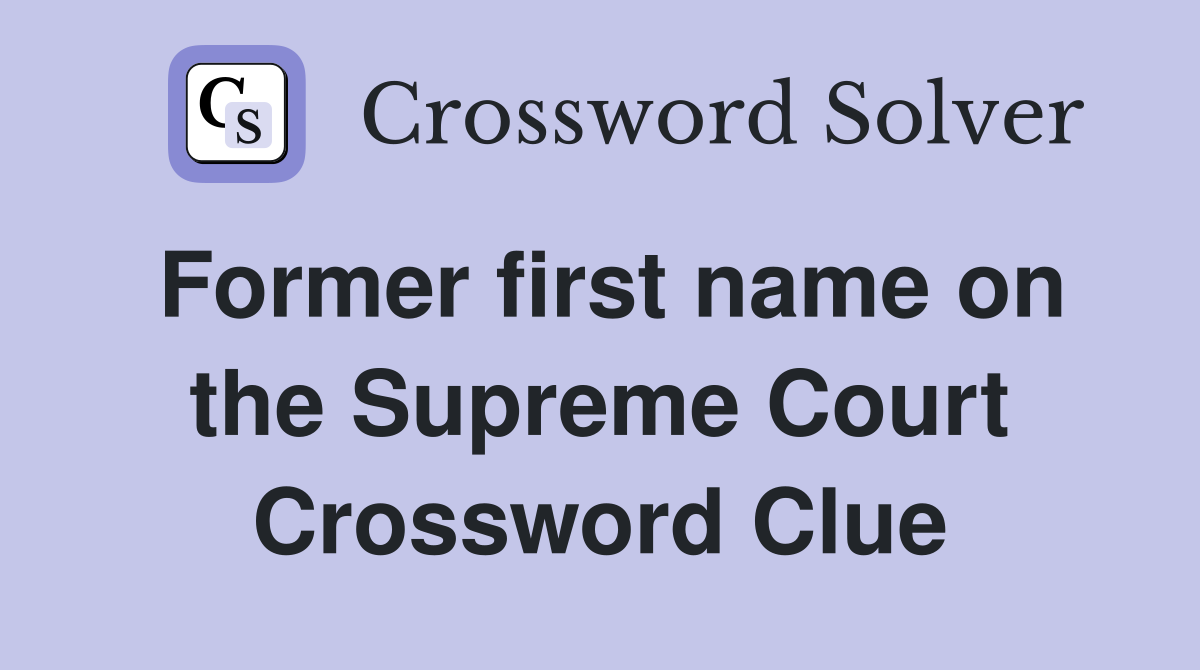 Former first name on the Supreme Court Crossword Clue