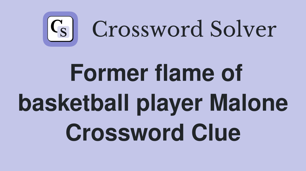 Former flame of basketball player Malone Crossword Clue