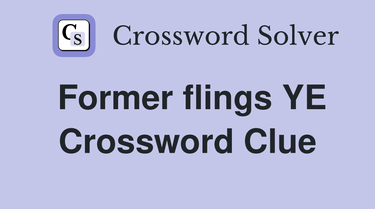 Former flings YE Crossword Clue