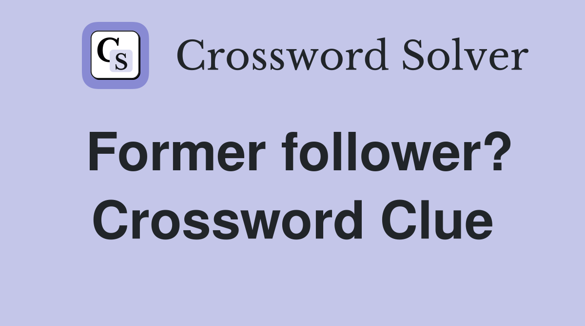 Former follower? Crossword Clue
