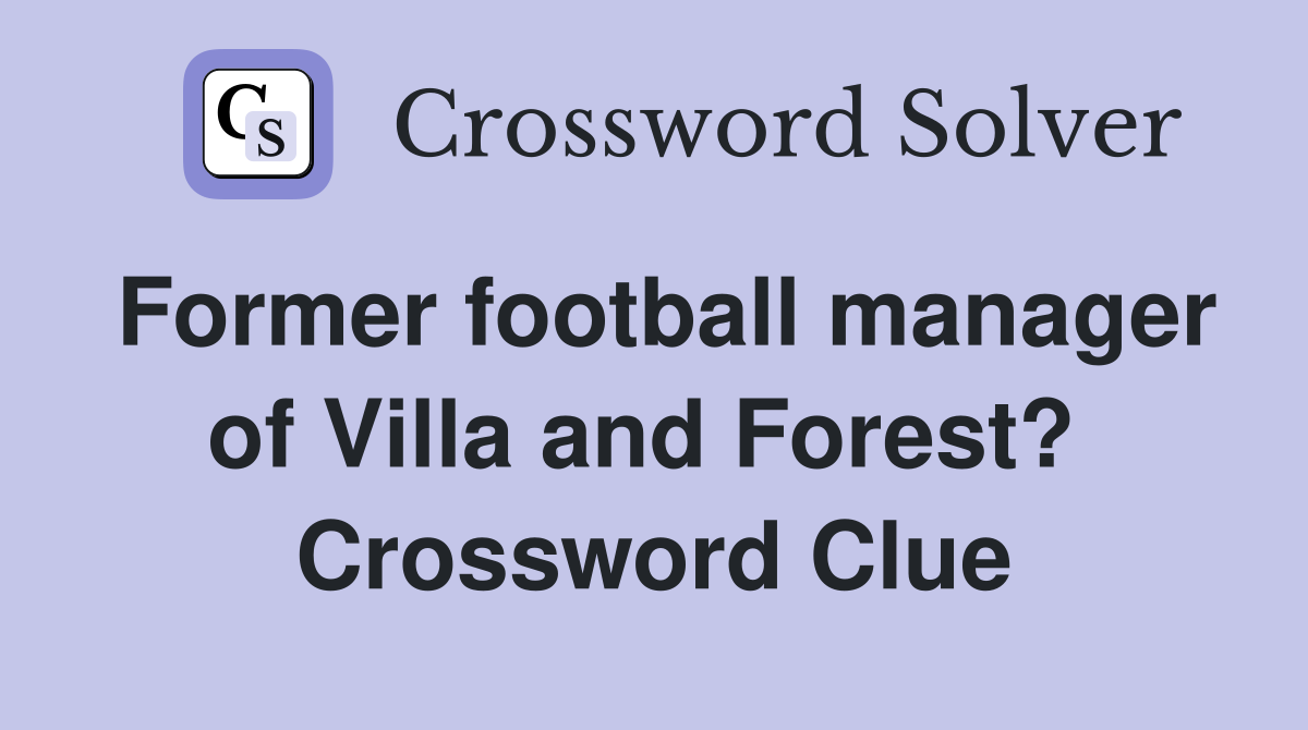 Former football manager of Villa and Forest?  Crossword Clue