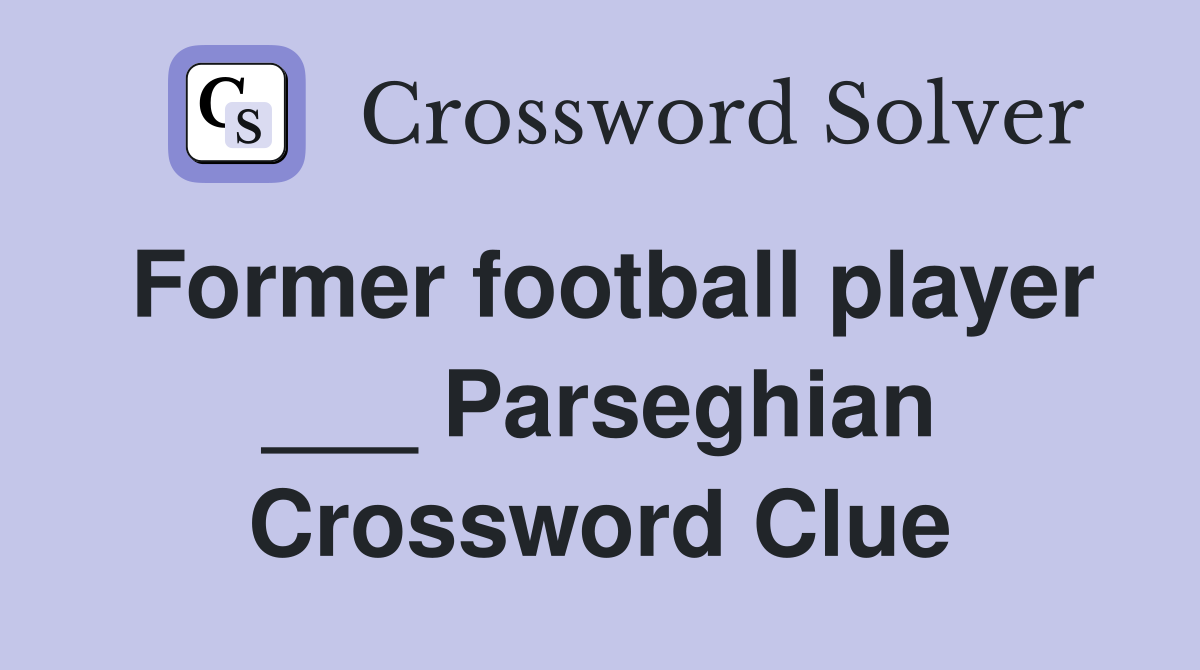 Former football player ___ Parseghian Crossword Clue