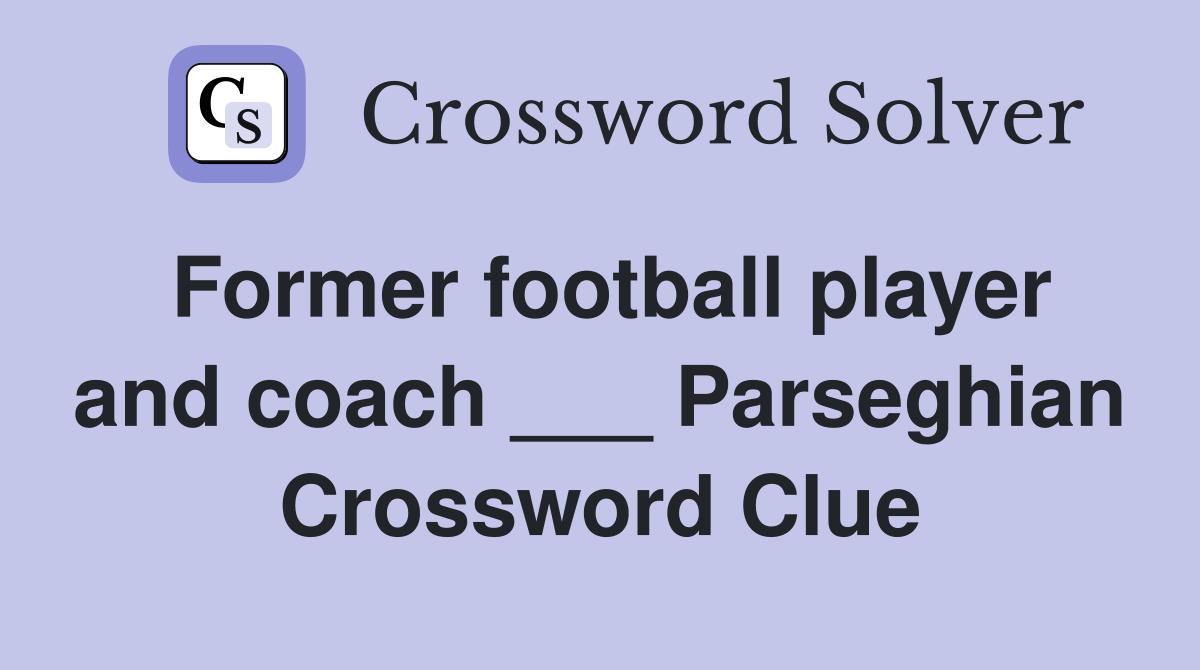 Former football player and coach ___ Parseghian Crossword Clue