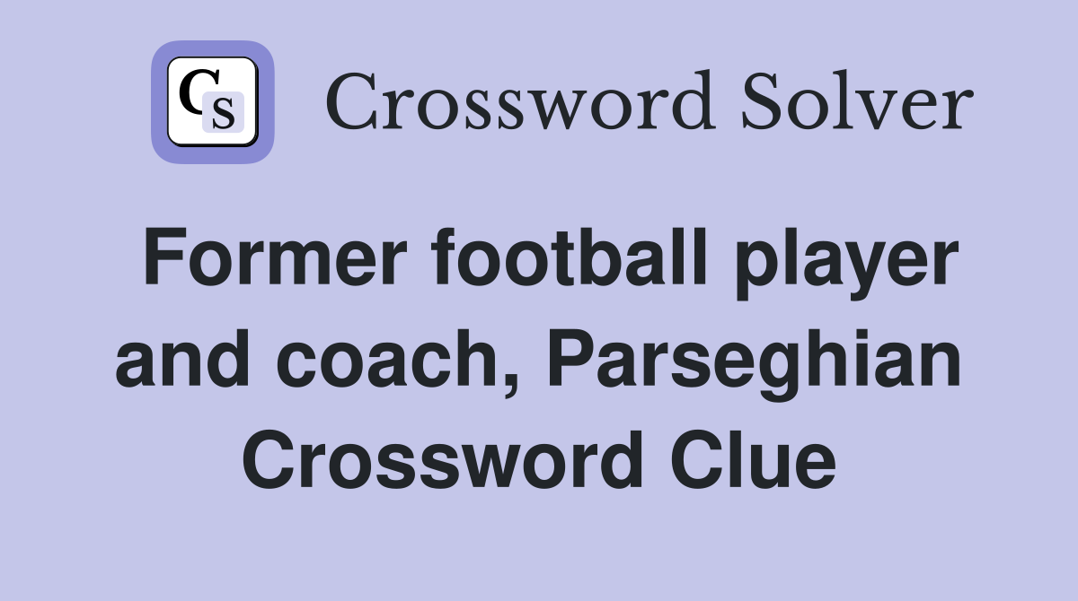 Former football player and coach, Parseghian Crossword Clue