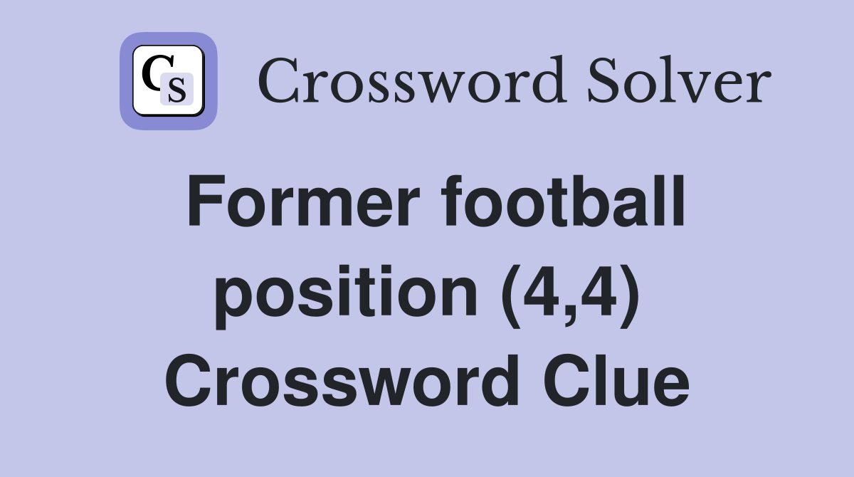 Former football position (4,4) Crossword Clue