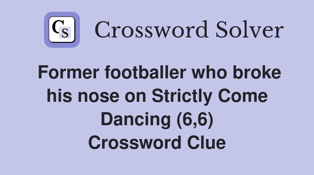 Former footballer who broke his nose on Strictly Come Dancing (6,6) Crossword Clue