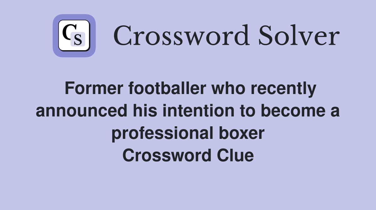 Former footballer who recently announced his intention to become a professional boxer Crossword Clue