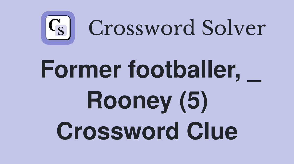 Former footballer, _ Rooney (5) Crossword Clue