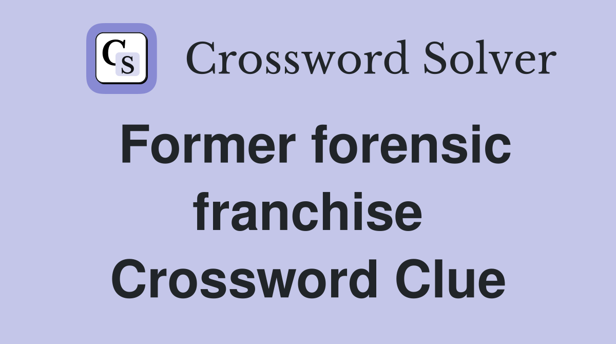 Former forensic franchise Crossword Clue