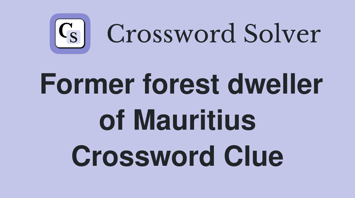 Former forest dweller of Mauritius Crossword Clue