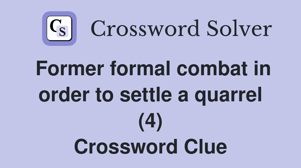 Former formal combat in order to settle a quarrel (4) Crossword Clue