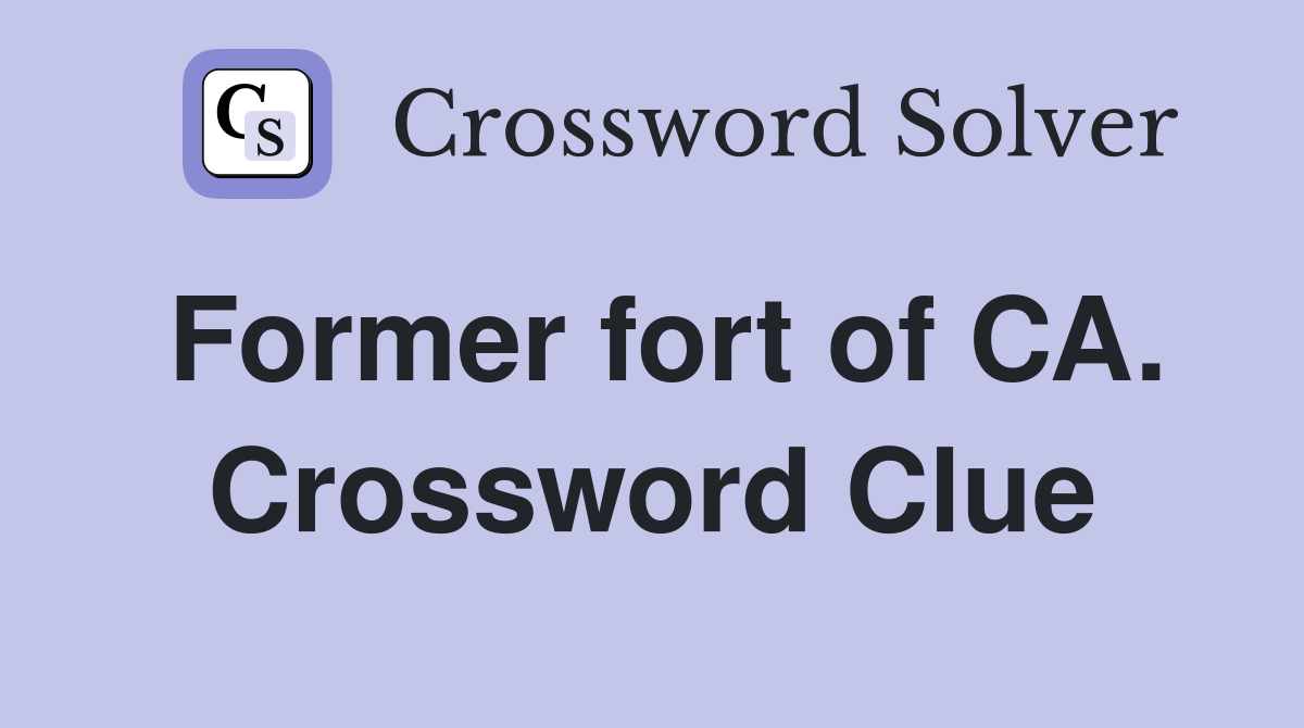 Former fort of CA. Crossword Clue