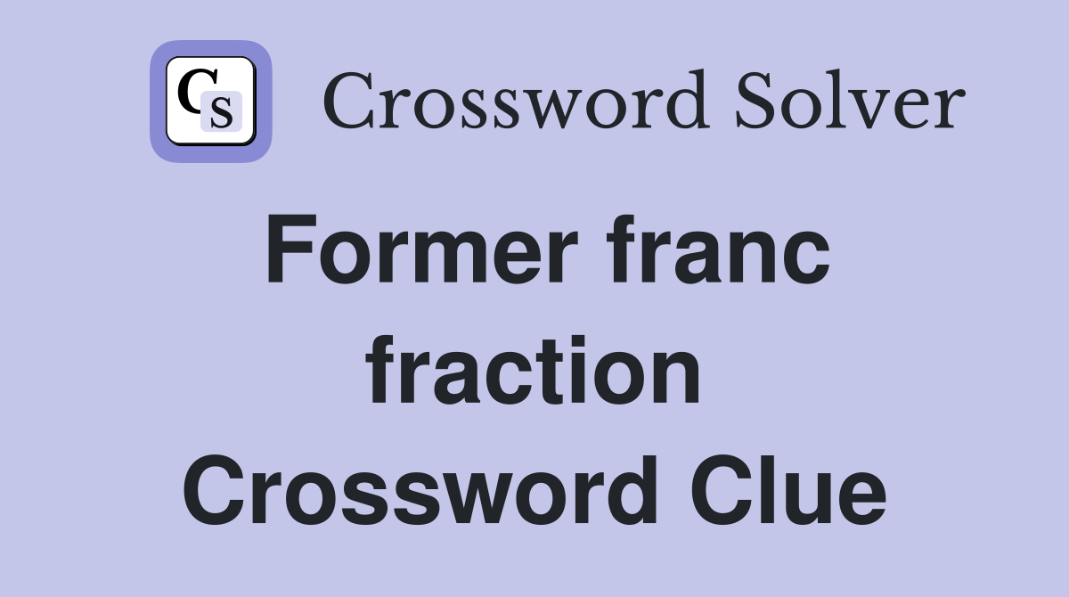 Former franc fraction Crossword Clue