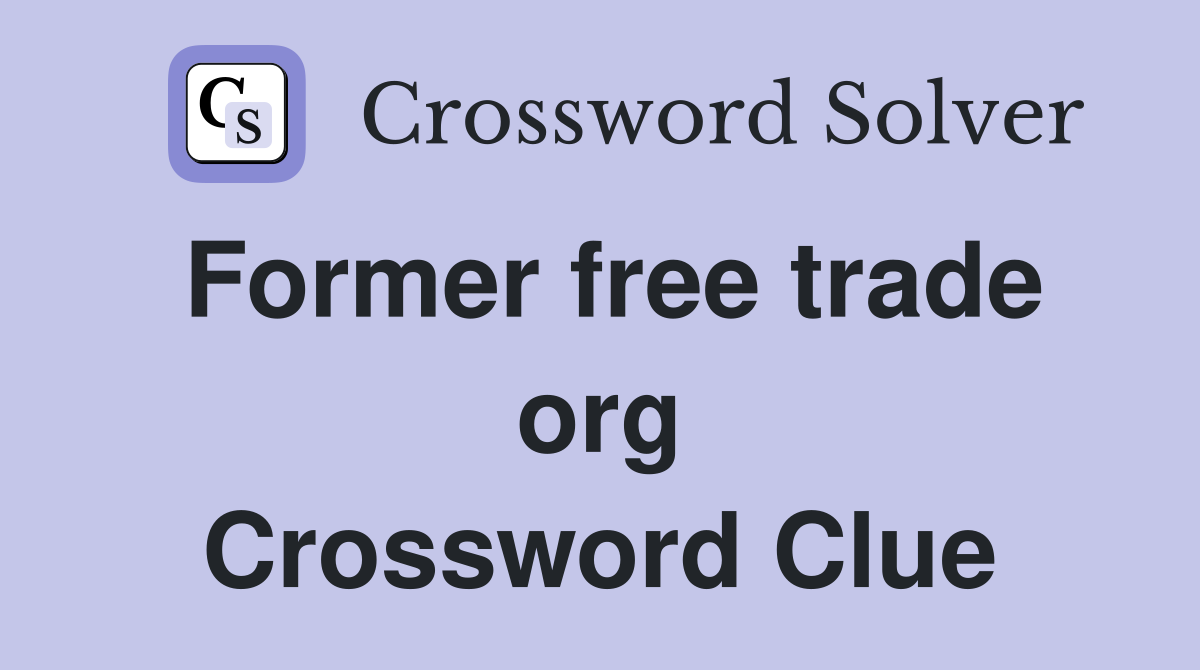 Former free trade org Crossword Clue