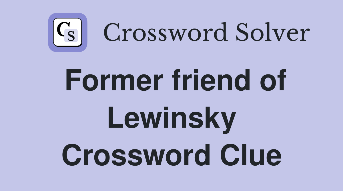 Former friend of Lewinsky Crossword Clue