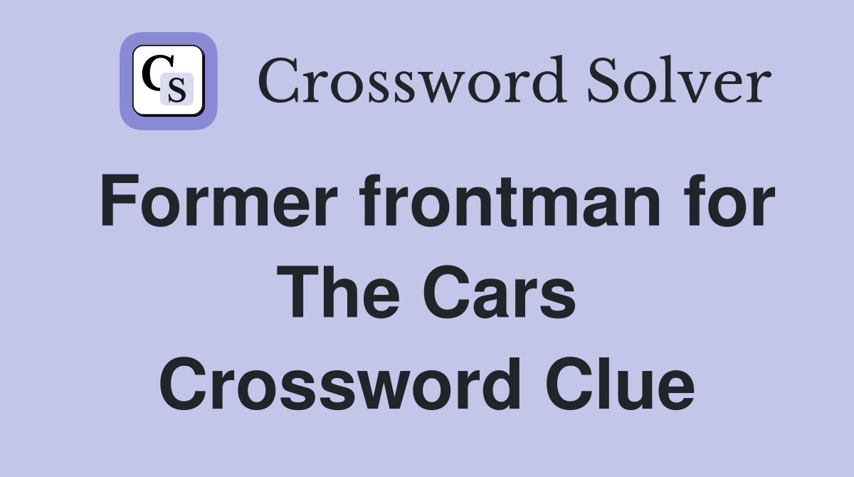 Former frontman for The Cars Crossword Clue