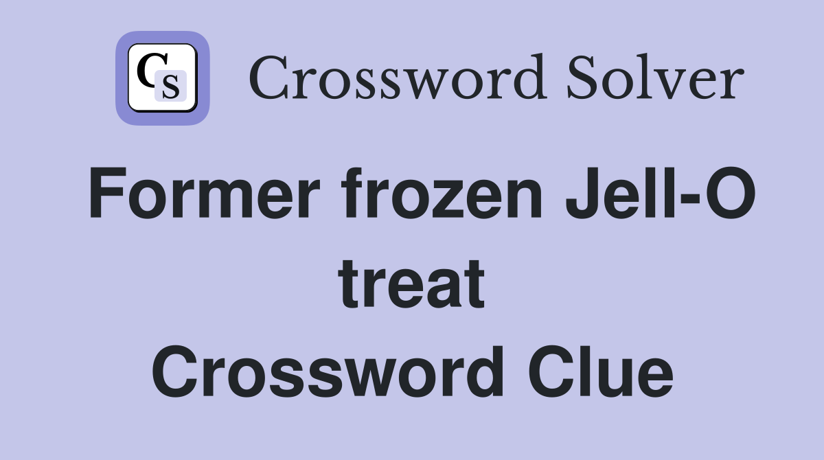 Former frozen Jell-O treat Crossword Clue