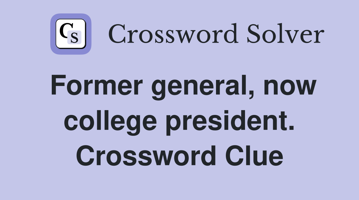 Former general, now college president. Crossword Clue