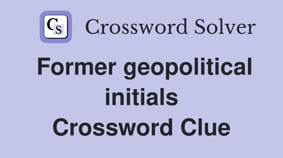 Former geopolitical initials Crossword Clue