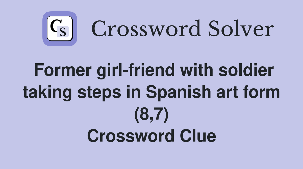 Former girl-friend with soldier taking steps in Spanish art form (8,7) Crossword Clue