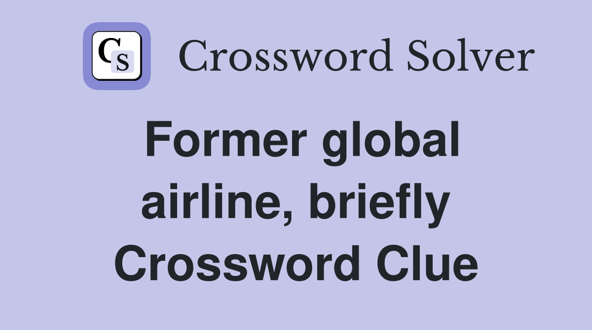 Former global airline, briefly Crossword Clue