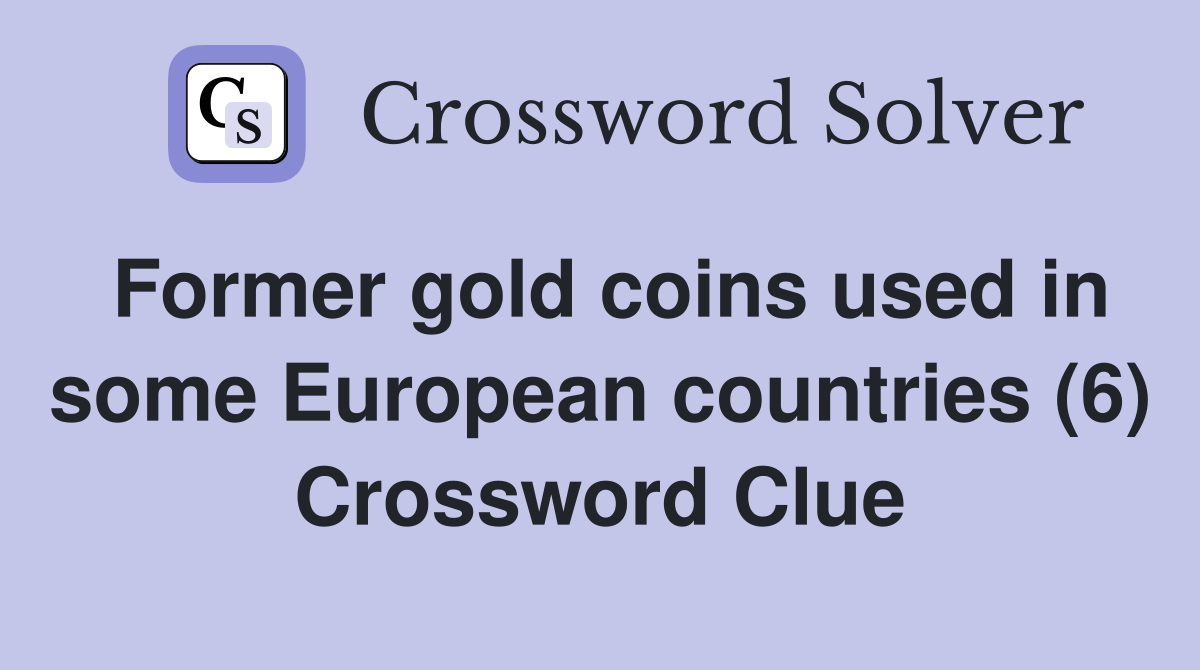 Former gold coins used in some European countries (6) Crossword Clue