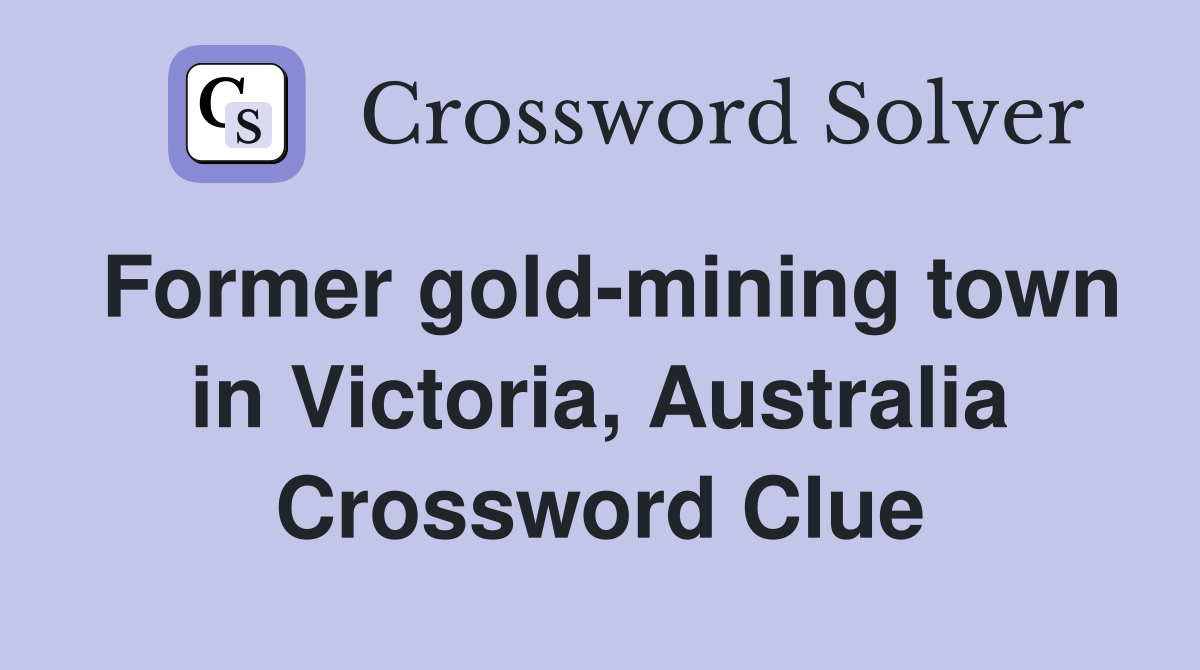 Former gold-mining town in Victoria, Australia Crossword Clue