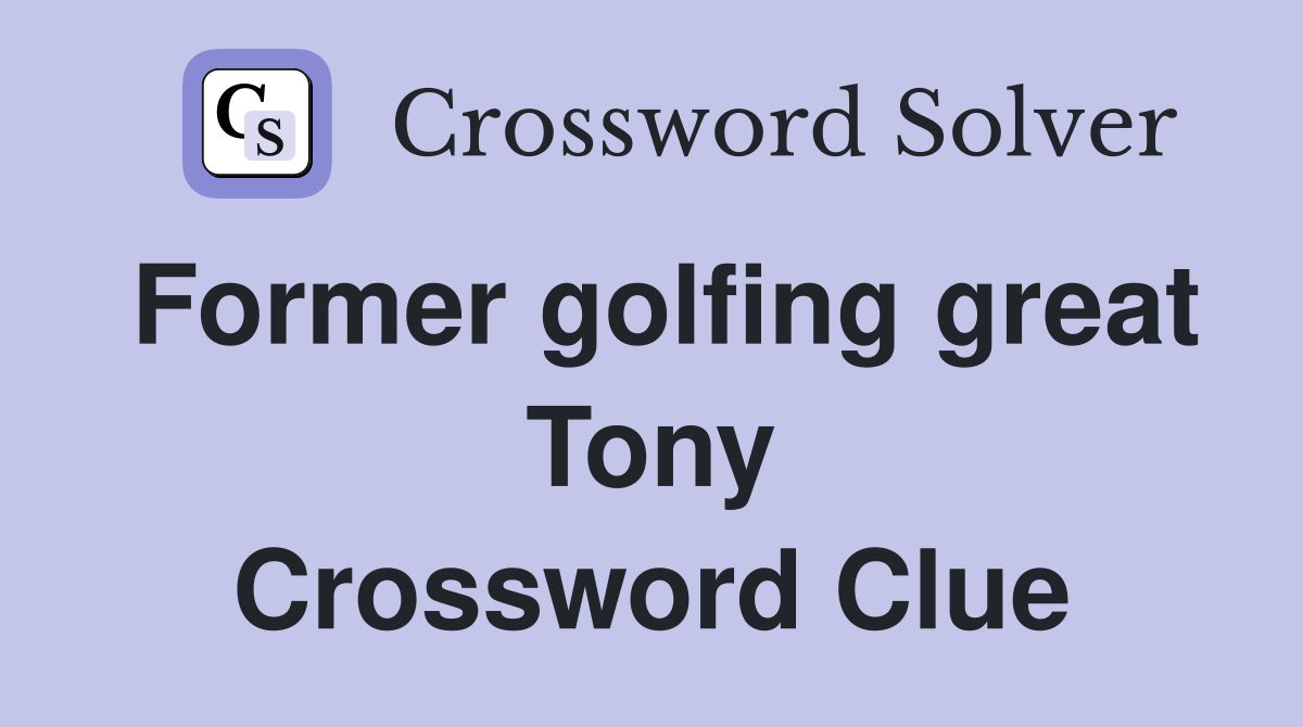 Former golfing great Tony Crossword Clue